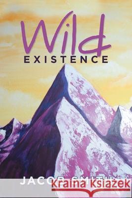 Wild Existence Jacob Smith 9781664145399 Xlibris Us - książka