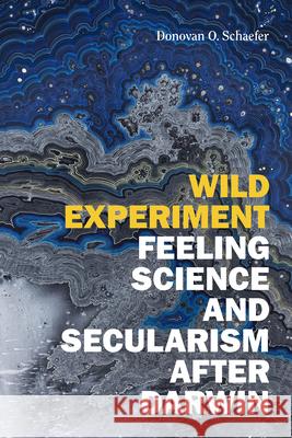 Wild Experiment: Feeling Science and Secularism After Darwin Donovan O. Schaefer 9781478015628 Duke University Press - książka