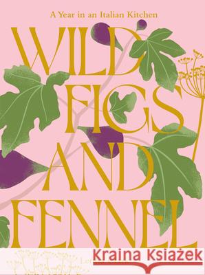 Wild Figs and Fennel: A Year in an Italian Kitchen Letitia Clark 9781784886189 Hardie Grant Books (UK) - książka