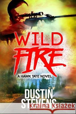 Wild Fire: A Suspense Thriller Dustin Stevens 9781700072207 Independently Published - książka