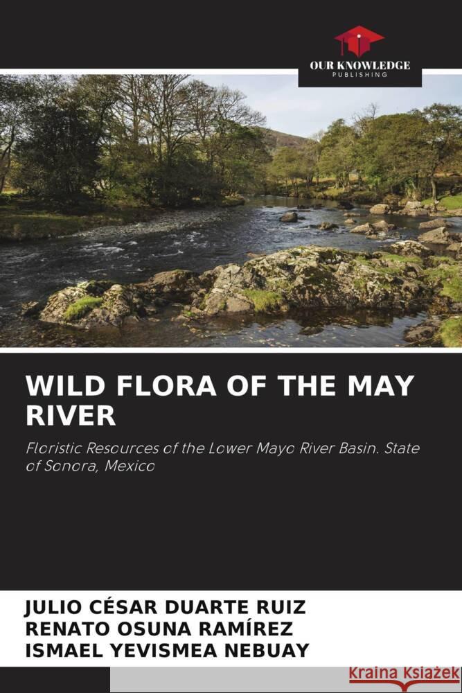 WILD FLORA OF THE MAY RIVER Duarte Ruiz, Julio César, Osuna Ramírez, Renato, Yevismea Nebuay, Ismael 9786204347806 Our Knowledge Publishing - książka