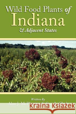 Wild Food Plants of Indiana and Adjacent States Alan J. McPherson 9781425969974 Authorhouse - książka