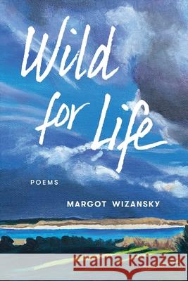 Wild for Life Margot Wizansky Sasha Wizansky 9781737504313 Lily Poetry Review - książka