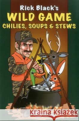 Wild Game Chilies, Soups, & Stews Black, Rick 9780811732772 Stackpole Books - książka