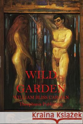 Wild Garden William Bliss Carman 9781517030902 Createspace - książka