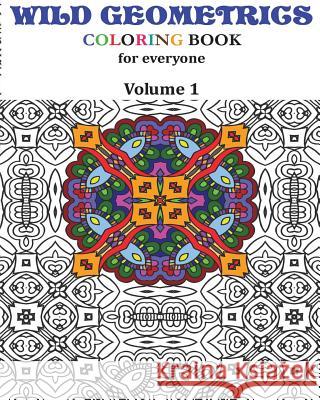 Wild Geometrics Coloring Book for Everyone: Wild Geometrics Vol.1 L. Saint-Saenz 9781544869797 Createspace Independent Publishing Platform - książka