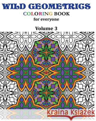 Wild Geometrics Coloring Book for Everyone: Wild Geometrics Vol.3 L. Saint-Saenz 9781547282531 Createspace Independent Publishing Platform - książka