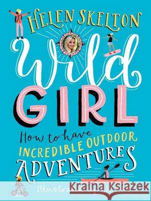 Wild Girl: How to Have Incredible Outdoor Adventures Helen Skelton Liz Kay 9781536212860 Candlewick Press (MA) - książka