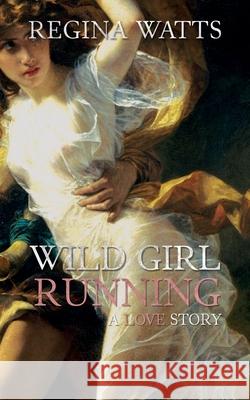 Wild Girl Running: A Primitive/Edwardian Romance Regina Watts 9781736300909 Painted Blind Publishing - książka