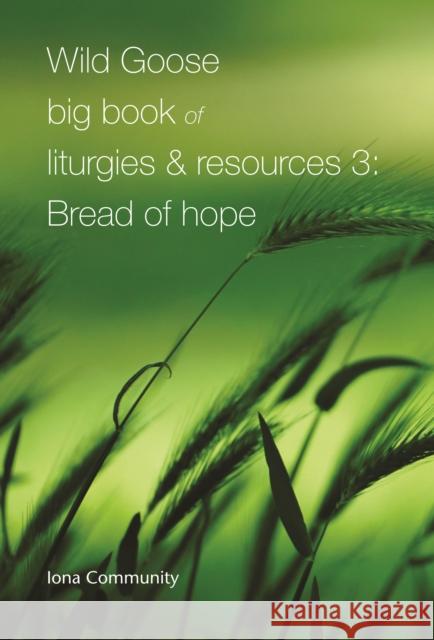 Wild Goose Big Book of Liturgies & Resources 3: Bread of Hope Iona Community 9781804323052 Wild Goose Publications - książka