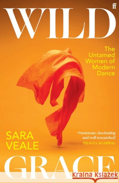 Wild Grace: The Untamed Women of Modern Dance Sara Veale 9780571368563 Faber & Faber - książka