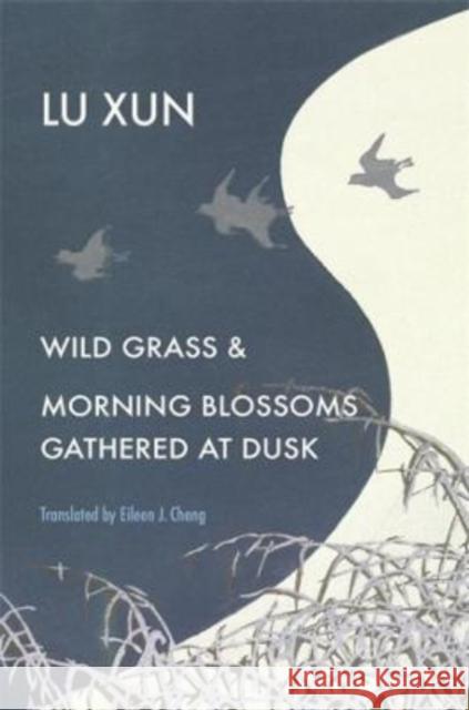 Wild Grass and Morning Blossoms Gathered at Dusk Xun Lu Eileen J. Cheng Theodore Huters 9780674261167 Belknap Press - książka