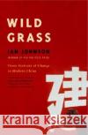 Wild Grass: Three Stories of Change in Modern China Ian Johnson 9780375719196 Vintage Books USA