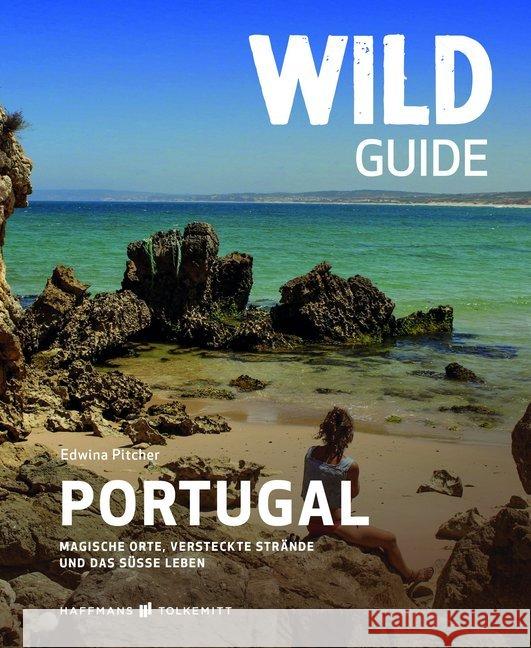 Wild Guide Portugal : Magische Orte, versteckte Strände und das süße Leben Pitcher, Edwina 9783942048606 Haffmans & Tolkemitt - książka