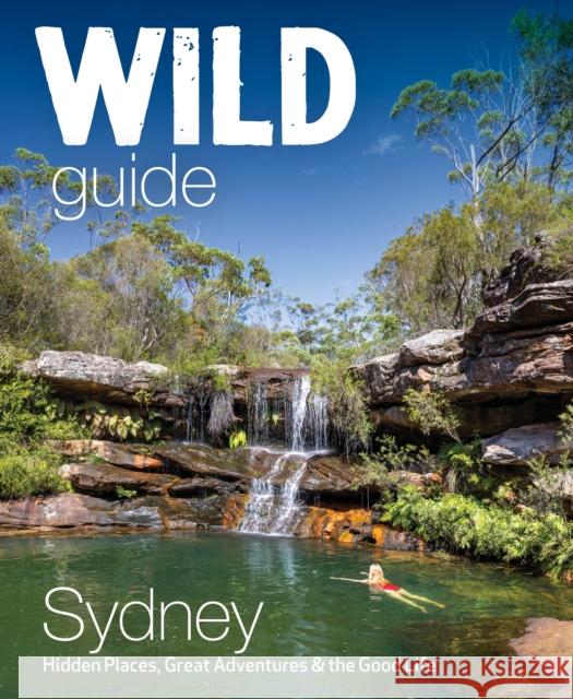 Wild Guide Sydney Australia: Swimming, hiking, beach, forest and sunset adventures Cat Smith 9781910636640 Wild Things Publishing - książka