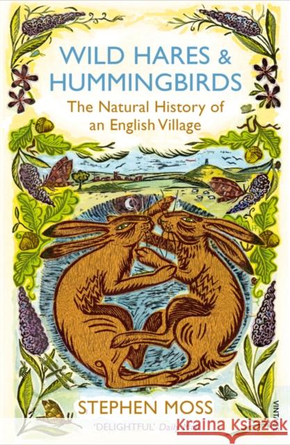 Wild Hares and Hummingbirds: The Natural History of an English Village Stephen Moss 9780099552468 Vintage Publishing - książka