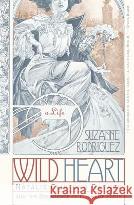 Wild Heart: A Life: Natalie Clifford Barney and the Decadence of Literary Paris Suzanne Rodriguez 9780060937805 Harper Perennial - książka