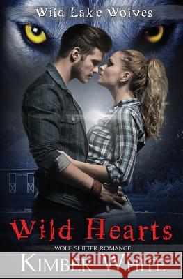 Wild Hearts: A Wild Lake Wolf Prequel Kimber White 9781974358748 Createspace Independent Publishing Platform - książka