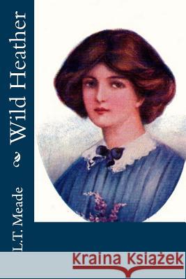 Wild Heather L. T. Meade 9781533025296 Createspace Independent Publishing Platform - książka