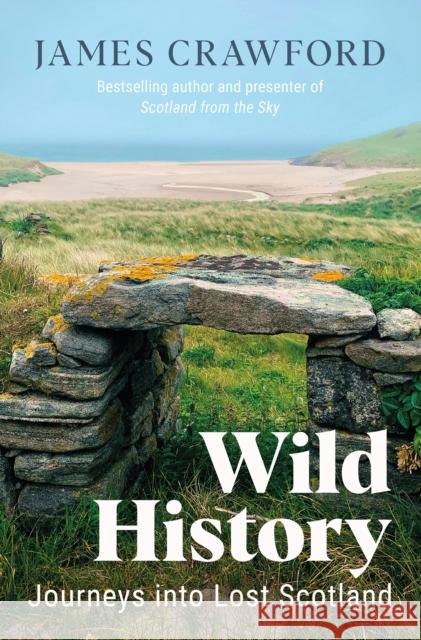 Wild History: Journeys into Lost Scotland James Crawford 9781780277868 Birlinn General - książka