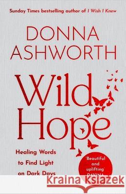 Wild Hope: Healing Words to Find Light on Dark Days (Poetry Wisdom That Comforts, Guides, and Heals) Donna Ashworth 9781684814527 Mango Publishing Group - książka
