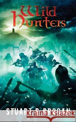 Wild Hunters Stuart R. Brogan 9781910283295 Horrific Tales Publishing - książka