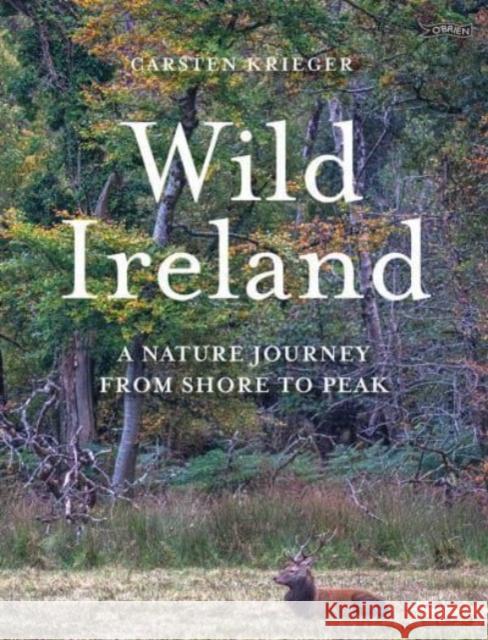 Wild Ireland: A Nature Journey from Shore to Peak Carsten Krieger 9781788493178 O'Brien Press Ltd - książka