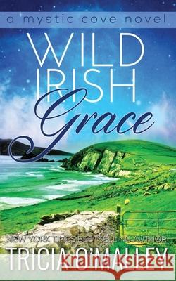 Wild Irish Grace: Book 7 in The Mystic Cove Series Tricia O'Malley 9781723249518 Createspace Independent Publishing Platform - książka