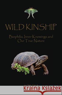 Wild Kinship: Biophilia, Inner Knowings and Our True Nature Soraya 9780578344935 Soraya - książka