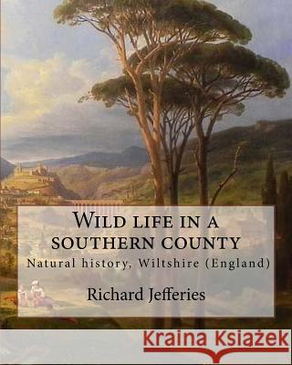 Wild life in a southern county, By: Richard Jefferies: 