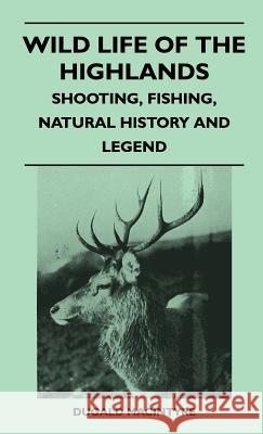 Wild Life Of The Highlands - Shooting, Fishing, Natural History And Legend Macintyre, Dugald 9781446513149 Pomona Press - książka