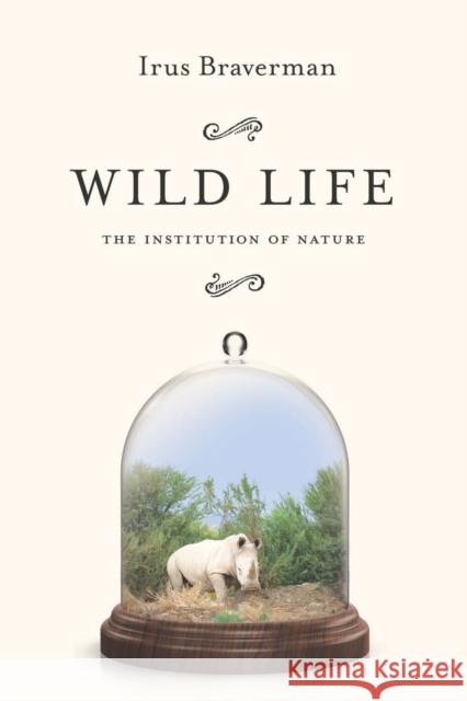 Wild Life: The Institution of Nature Irus Braverman 9780804793223 Stanford University Press - książka