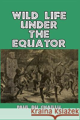 Wild Life Under the Equator Paul Du Chaillu 9781389480706 Blurb - książka