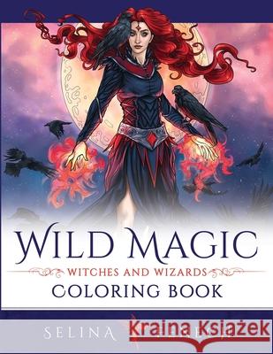 Wild Magic - Witches and Wizards Coloring Book Selina Fenech 9781922390356 Fairies and Fantasy Pty Ltd - książka
