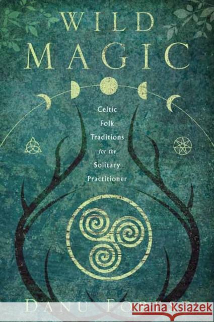 Wild Magic: Celtic Folk Traditions for the Solitary Practitioner Danu Forest 9780738762678 Llewellyn Publications,U.S. - książka