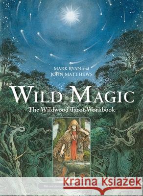 Wild Magic: The Wildwood Tarot Workbook Mark Ryan 9781800691292 Welbeck Publishing Group - książka