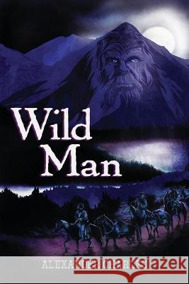 Wild Man Alexander Charles 9781736689806 Little Bear Publishing - książka