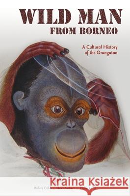 Wild Man from Borneo: A Cultural History of the Orangutan Cribb, Robert 9780824837143 University of Hawaii Press - książka