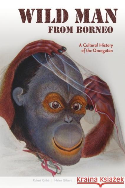 Wild Man from Borneo: A Cultural History of the Orangutan Robert Cribb Helen Gilbert Helen Tiffin 9780824872830 University of Hawaii Press - książka