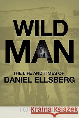 Wild Man: The Life and Times of Daniel Ellsberg Wells, T. 9780230619791 Palgrave MacMillan - książka