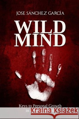 Wild Mind: Keys to Personal Growth in a Noisy World Sánchez García, Jose 9798186415930 Independently Published - książka