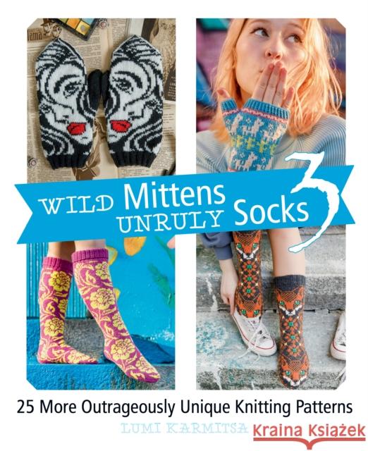 Wild Mittens Unruly Socks 3: 25 More Outrageously Unique Knitting Patterns Lumi Karmitsa 9781646011629 Trafalgar Square Books - książka