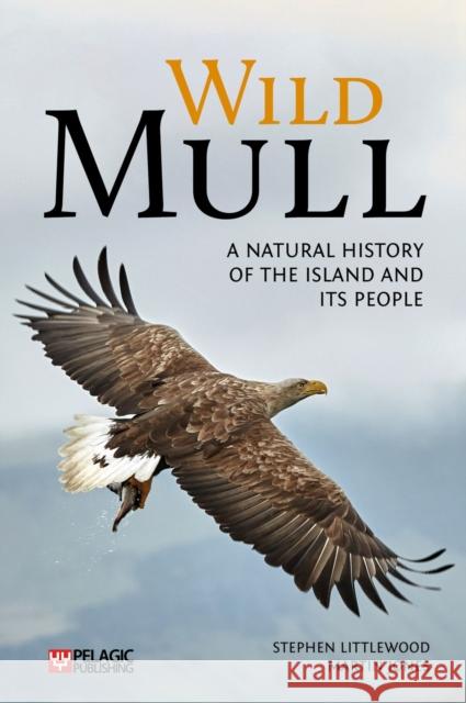 Wild Mull: A Natural History of the Island and its People Martin Jones 9781784272760 Pelagic Publishing - książka