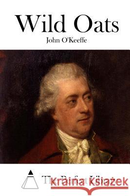 Wild Oats John O'Keeffe The Perfect Library 9781512288537 Createspace - książka