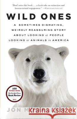 Wild Ones: A Sometimes Dismaying, Weirdly Reassuring Story about Looking at People Looking at Animals in America Jon Mooallem 9780143125372 Penguin Books - książka