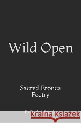Wild Open: Sacred Erotica Poetry Yael Marantz Yael Marantz Rosemary Pringle 9781097335237 Independently Published - książka
