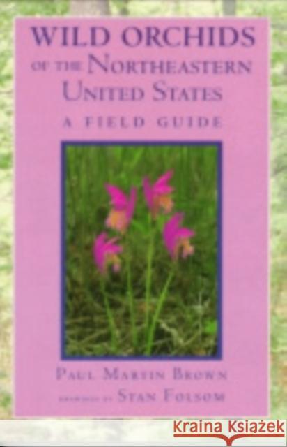 Wild Orchids of the Northeastern United States : A Field Guide Paul Martin Brown Stan Folsom 9780801483417 Cornell University Press - książka