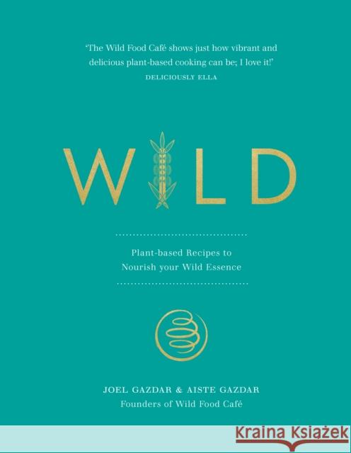 Wild: Plant-based Recipes to Nourish your Wild Essence Aiste Gazdar 9781785042300 Ebury Publishing - książka