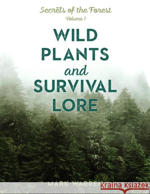 Wild Plants and Survival Lore: Secrets of the Forest Mark Warren 9781493045556 Lyons Press - książka