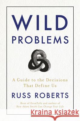 Wild Problems: A Guide to the Decisions That Define Us Russell Roberts 9780593418253 Portfolio - książka